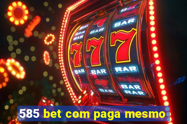 585 bet com paga mesmo